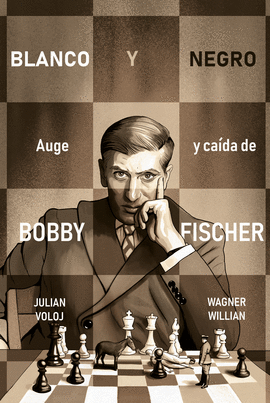 BLANCO Y NEGRO. AUGE Y CA�DA DE BOBBY FISHER