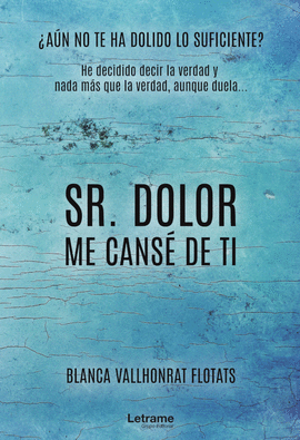 SR. DOLOR, ME CANS� DE TI
