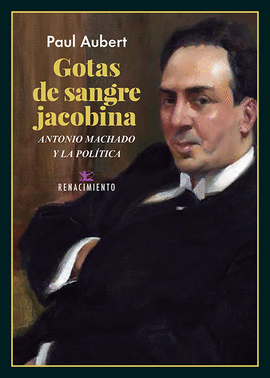 GOTAS DE SANGRE JACOBINA. ANTONIO MACHADO Y LA POLTICA