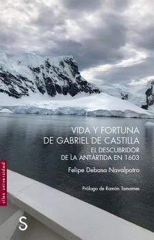 VIDA Y FORTUNA DE GABRIEL DE CASTILLA, EL DESCUBRIDOR DE LA ANTRTIDA EN 1603