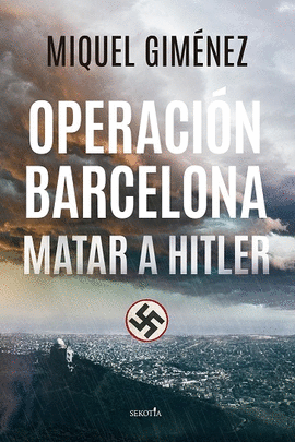 OPERACIN BARCELONA; MATAR A HITLER