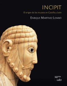 INCIPIT ORIGEN DE LOS MUSEOS EN CASTILLA Y LEON (2T)