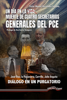 UN DA EN LA VIDA/MUERTE DE CUATRO SECRETARIOS GENERALES DEL PCE