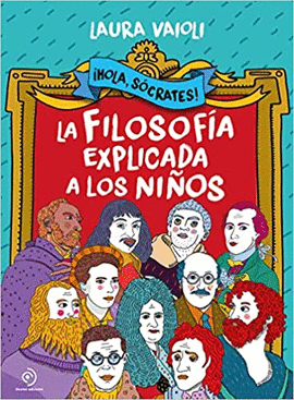 HOLA SCRATES! LA FILOSOFA EXPLICADA A LOS NIOS: LA FILOSOFA EXPLICADA A LOS NIOS