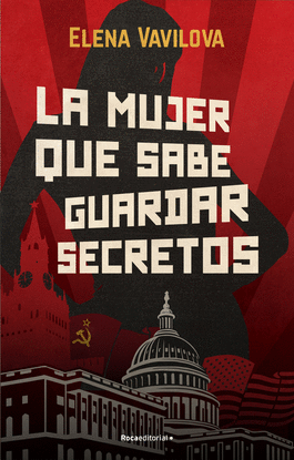 LA MUJER QUE SABE GUARDAR SECRETOS. LA VERDADERA HISTORIA DE LOS ESPAS RUSOS EN