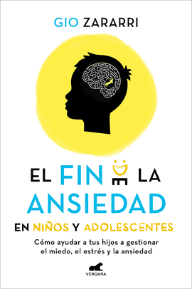 EL FIN DE LA ANSIEDAD PARA NIOS Y ADOLESCENTES: CMO AYUDAR A TUS HIJOS A GESTI