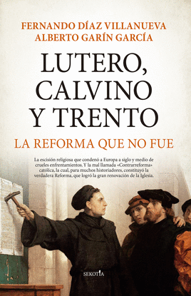 LUTERO, CALVINO Y TRENTO. LA REFORMA QUE NO FU