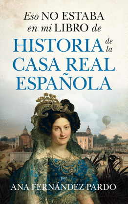 ESO NO ESTABA EN MI LIBRO DE HISTORIA DE LA CASA REAL ESPAOLA