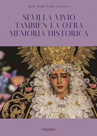 SEVILLA VIVI� TAMBI�N LA OTRA MEMORIA HIST�RICA