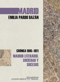 MADRID LITERARIO, SOCIEDAD Y SUCESOS. CRNICA  1895-1921 DE EMILIA PARDO BAZN