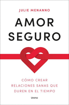 AMOR SEGURO. CMO CREAR RELACIONES SANAS QUE DUREN EN EL TIEMPO