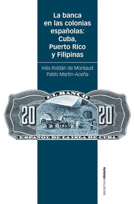 LA BANCA EN LAS COLONIAS ESPA�OLAS: CUBA, PUERTO RICO Y FILIPINAS