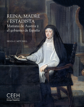 REINA, MADRE Y ESTADISTA. MARIANA DE AUSTRIA Y EL GOBIERNO DE ESPAA