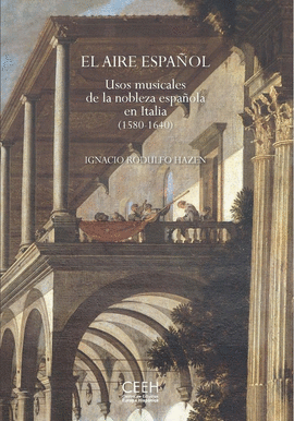 EL AIRE ESPAOL. USOS MUSICALES DE LA NOBLEZA ESPAOLA EN ITALIA (1580-1640)