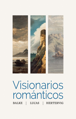 VISIONARIOS ROM�NTICOS. BALKE, LUCAS, HERTERVIG