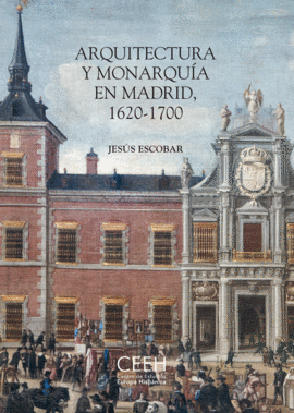 ARQUITECTURA Y MONARQUA EN MADRID, 1620-1700