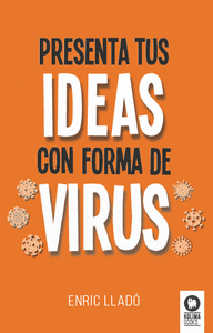 PRESENTA TUS IDEAS CON FORMA DE VIRUS