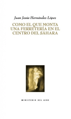 COMO EL QUE MONTA UNA FERRETER�A EN EL CENTRO DEL S�HARA