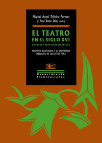 EL TEATRO EN EL SIGLO XVI. AUTORES Y PRCTICAS ESCNICAS