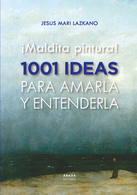 MALDITA PINTURA! 1001 IDEAS PARA AMARLA Y ENTENDE