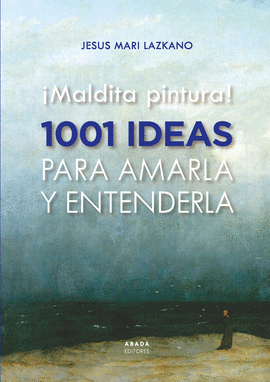 �MALDITA PINTURA! 1001 IDEAS PARA AMARLA Y ENTENDE