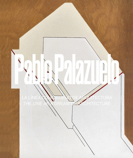 PABLO PALAZUELO. LA L�NEA COMO SUE�O DE ARQUITECTURA