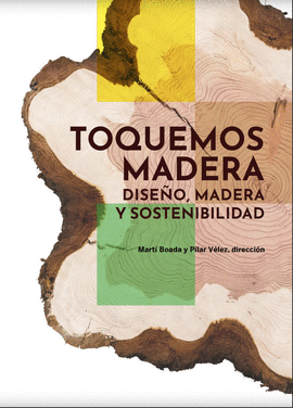 TOQUEMOS MADERA. DISE�O, MADERA Y SOSTENIBILIDAD