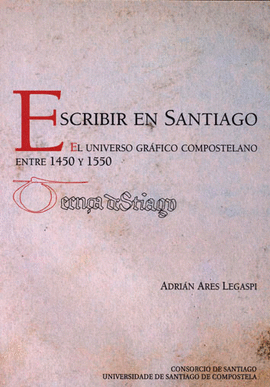 OP501. ESCRIBIR EN SANTIAGO. UNIVERSO GRAFICO 1450-1550
