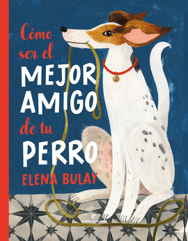 C�MO SER EL MEJOR AMIGO DE TU PERRO