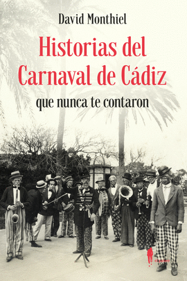 HISTORIAS DEL CARNAVAL DE CDIZ QUE NUNCA TE CONTARON