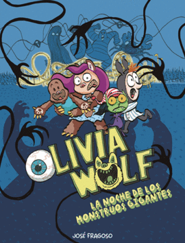 OLIVIA WOLF. LA NOCHE DE LOS MONSTRUOS GIGANTES