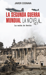 LA SEGUNDA GUERRA MUNDIAL: LA CADA DE BERLN