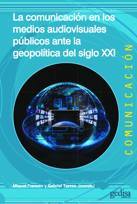 COMUNICACI�N EN LOS MEDIOS AUDIOVISUALES P�BLICOS ANTE LA GEOPOL�TICA DEL SIGLO
