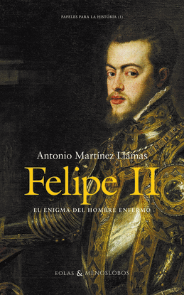 FELIPE II ENIGMA DEL HOMBRE ENFERMO