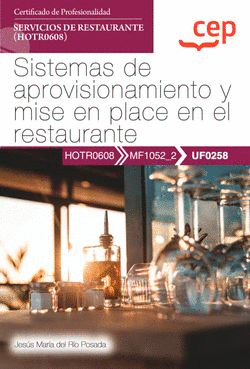 MANUAL. SISTEMAS DE APROVISIONAMIENTO Y MISE EN PLACE EN EL RESTAURANTE (UF0258)