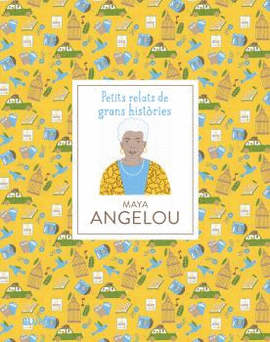 PETITS RELATS DE GRANS HISTORIES. MAYA ANGELOU