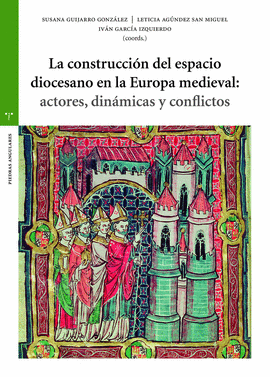 LA CONSTRUCCIN DEL ESPACIO DIOCESANO EN LA EUROPA MEDIEVAL: ACTORES, DINMICAS