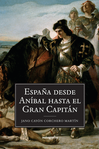 ESPA�A DESDE AN�BAL HASTA EL GRAN CAPIT�N