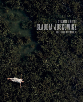 CLAUDIA JOSKOWICZ. QUIETUD EN MOVIMIENTO / STILLNESS IN MOTION