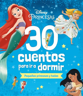 DISNEY. 30 CUENTOS PARA IR A DORMIR. PEQUE�AS PRINCESAS Y HADAS