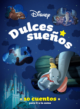 DISNEY. DULCES SUE�OS. 10 CUENTOS PARA IR A LA CAMA