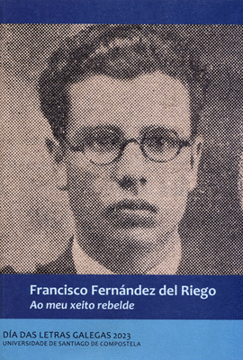 FRANCISCO FERN�NDEZ DEL RIEGO. AO MEU XEITO REBELDE