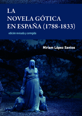 LA NOVELA G�TICA EN ESPA�A (1788-1833). EDICI�N REVISADA Y CORREGIDA