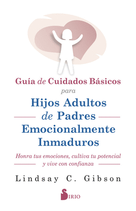 GUIA DE CUIDADOS B�SICOS PARA HIJOS ADULTOS DE PADRES EMOCIONALMENTE INMADUROS