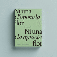 NI UNA O L'OPOSADA FLOR / NI UNA NI LA OPUESTA FLOR.
