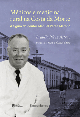 M�DICOS E MEDICINA RURAL NA COSTA DA MORTE. A FIGURA DO DOUTOR MANUEL P�REZ MARO