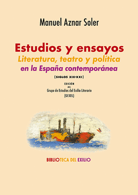ESTUDIOS Y ENSAYOS. LITERATURA, TEATRO Y POL�TICA EN LA ESPA�A CONTEMPOR�NEA (SI