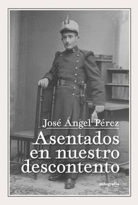 ASENTADOS EN NUESTRO DESCONTENTO