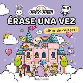 COSY CUTE: RASE UNA VEZ  (UN LIBRO PRECIOSO PARA COLOREAR PARA TODAS LAS EDADE