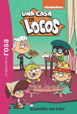 LA BIBLIOTECA ROSA. UNA CASA DE LOCOS, 10. CUIDADITO CON LOLA!